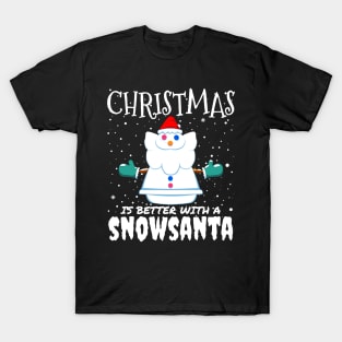 Christmas Is Better With A Snowsanta - Funny Christmas Santa Claus gift T-Shirt